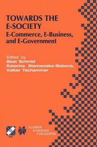 Title: Towards the E-Society: E-Commerce, E-Business, and E-Government / Edition 1, Author: Beat Schmid