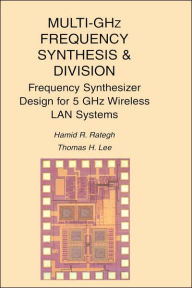 Title: Multi-GHz Frequency Synthesis & Division: Frequency Synthesizer Design for 5 GHz Wireless LAN Systems / Edition 1, Author: Hamid R. Rategh