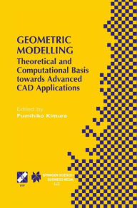 Title: Geometric Modelling: Theoretical and Computational Basis towards Advanced CAD Applications. IFIP TC5/WG5.2 Sixth International Workshop on Geometric Modelling December 7-9, 1998, Tokyo, Japan / Edition 1, Author: Fumihiko Kimura