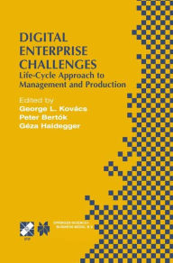 Title: Digital Enterprise Challenges: Life-Cycle Approach to Management and Production / Edition 1, Author: George L. Kovïcs