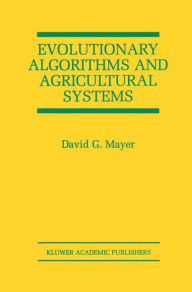 Title: Evolutionary Algorithms and Agricultural Systems / Edition 1, Author: David G. Mayer