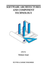 Title: Software Architectures and Component Technology / Edition 1, Author: Mehmed Aksit