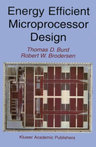 Title: Energy Efficient Microprocessor Design / Edition 1, Author: Thomas D. Burd