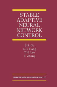 Title: Stable Adaptive Neural Network Control / Edition 1, Author: S.S. Ge