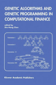 Title: Genetic Algorithms and Genetic Programming in Computational Finance / Edition 1, Author: Shu-Heng Chen