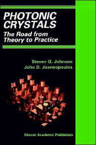 Title: Photonic Crystals: The Road from Theory to Practice / Edition 1, Author: Steven G. Johnson