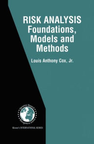 Title: Risk Analysis Foundations, Models, and Methods / Edition 1, Author: Louis Anthony Cox Jr.