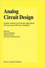 Title: Analog Circuit Design: Scalable Analog Circuit Design, High Speed D/A Converters, RF Power Amplifiers / Edition 1, Author: Johan Huijsing