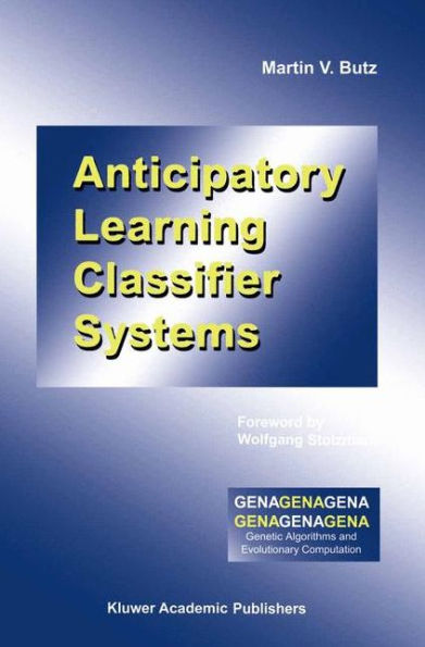 Anticipatory Learning Classifier Systems / Edition 1