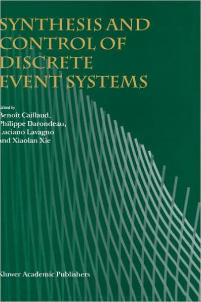 Synthesis and Control of Discrete Event Systems / Edition 1