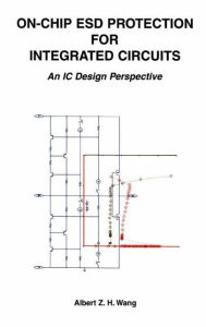 Title: On-Chip ESD Protection for Integrated Circuits: An IC Design Perspective / Edition 1, Author: Albert Z.H. Wang