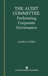 Title: The Audit Committee: Performing Corporate Governance / Edition 1, Author: Laura F. Spira