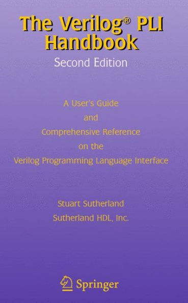 The Verilog PLI Handbook: A User's Guide and Comprehensive Reference on the Verilog Programming Language Interface / Edition 2