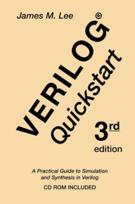 Title: Verilog® Quickstart: A Practical Guide to Simulation and Synthesis in Verilog / Edition 3, Author: James M. Lee