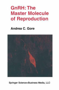 Title: GnRH: The Master Molecule of Reproduction / Edition 1, Author: Andrea C. Gore