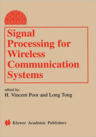 Title: Signal Processing for Wireless Communication Systems / Edition 1, Author: H. Vincent Poor