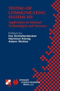 Title: Testing of Communicating Systems XIV: Application to Internet Technologies and Services / Edition 1, Author: Ina Schieferdecker