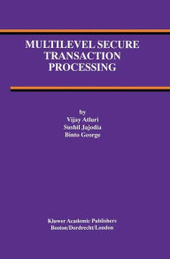 Title: Multilevel Secure Transaction Processing / Edition 1, Author: Vijay Atluri