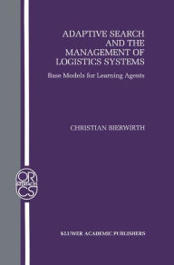 Title: Adaptive Search and the Management of Logistic Systems: Base Models for Learning Agents / Edition 1, Author: Christian Bierwirth