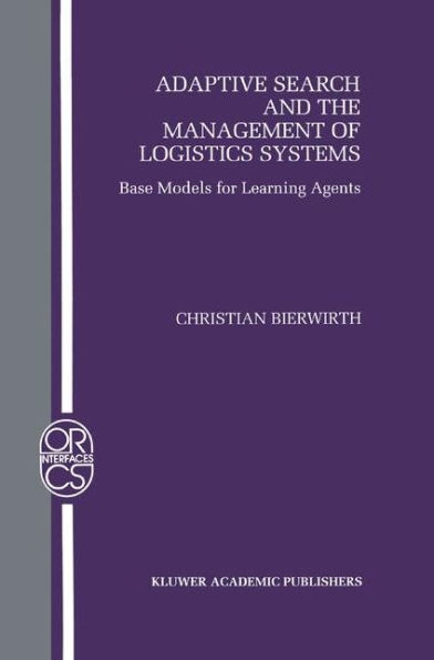 Adaptive Search and the Management of Logistic Systems: Base Models for Learning Agents / Edition 1