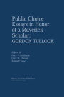 Public Choice Essays in Honor of a Maverick Scholar: Gordon Tullock / Edition 1