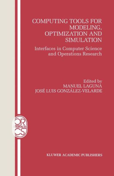 Computing Tools for Modeling, Optimization and Simulation: Interfaces in Computer Science and Operations Research / Edition 1