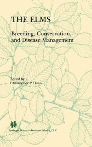 Title: The Elms: Breeding, Conservation, and Disease Management / Edition 1, Author: C.P. Dunn