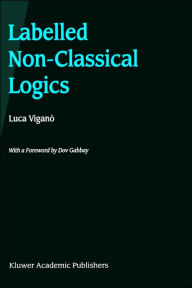 Title: Labelled Non-Classical Logics / Edition 1, Author: Luca Viganò