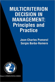 Title: Multicriterion Decision in Management: Principles and Practice / Edition 1, Author: Jean-Charles Pomerol