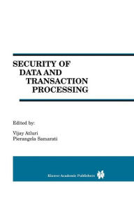 Title: Security Of Data And Transaction Processing / Edition 1, Author: Vijay Atluri