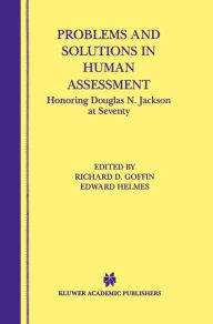 Title: Problems and Solutions in Human Assessment: Honoring Douglas N. Jackson at Seventy / Edition 1, Author: Richard D. Goffin