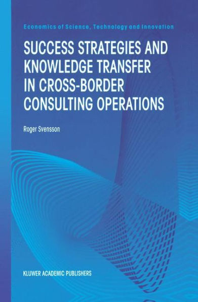 Success Strategies and Knowledge Transfer in Cross-Border Consulting Operations / Edition 1