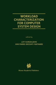 Title: Workload Characterization for Computer System Design / Edition 1, Author: Lizy Kurian John
