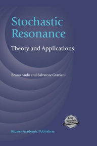 Title: Stochastic Resonance: Theory and Applications / Edition 1, Author: Bruno Andï