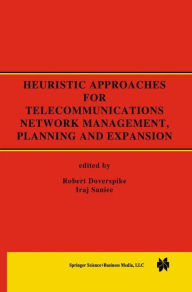 Title: Heuristic Approaches for Telecommunications Network Management, Planning and Expansion: A Special Issue of the Journal of Heuristics / Edition 1, Author: Robert Doverspike