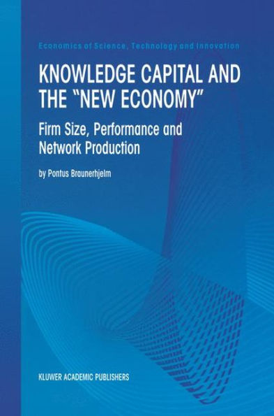 Knowledge Capital and the "New Economy": Firm Size, Performance And Network Production / Edition 1