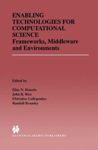 Title: Enabling Technologies for Computational Science: Frameworks, Middleware and Environments / Edition 1, Author: Elias N. Houstis