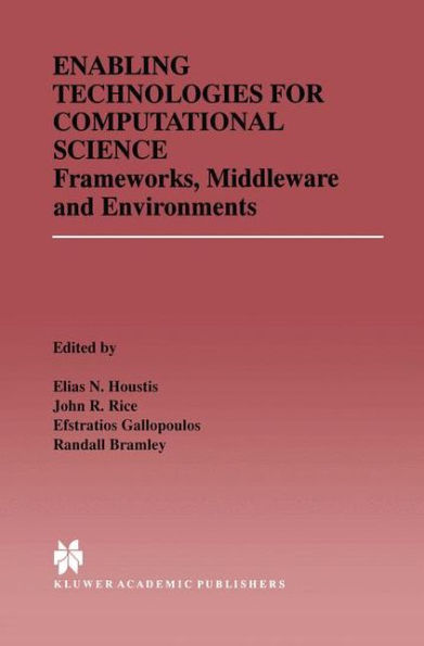 Enabling Technologies for Computational Science: Frameworks, Middleware and Environments / Edition 1