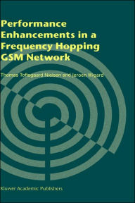 Title: Performance Enhancements in a Frequency Hopping GSM Network / Edition 1, Author: Thomas Toftegaard Nielsen