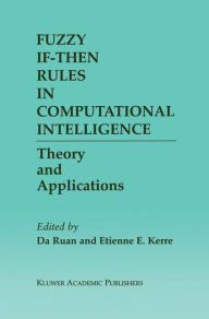 Title: Fuzzy If-Then Rules in Computational Intelligence: Theory and Applications / Edition 1, Author: Da Ruan