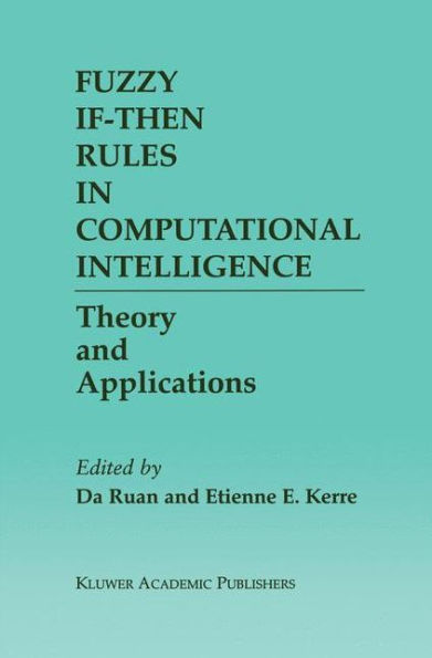 Fuzzy If-Then Rules in Computational Intelligence: Theory and Applications / Edition 1