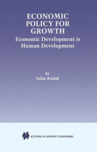Title: Economic Policy for Growth: Economic Development is Human Development / Edition 1, Author: Salim Rashid