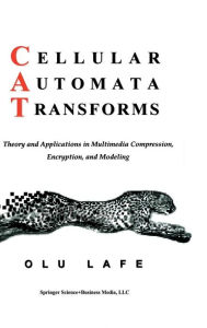 Title: Cellular Automata Transforms: Theory and Applications in Multimedia Compression, Encryption, and Modeling / Edition 1, Author: Olurinde Lafe
