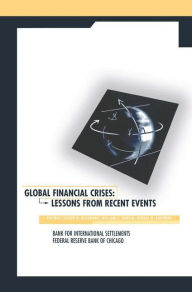 Title: Global Financial Crises: Lessons From Recent Events / Edition 1, Author: Joseph R. Bisignano