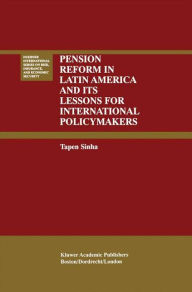 Title: Pension Reform in Latin America and Its Lessons for International Policymakers / Edition 1, Author: Tapen Sinha