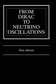 Title: From Dirac to Neutrino Oscillations / Edition 1, Author: Tino Ahrens