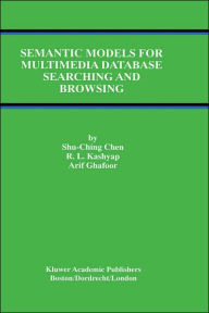 Title: Semantic Models for Multimedia Database Searching and Browsing / Edition 1, Author: Shu-Ching Chen