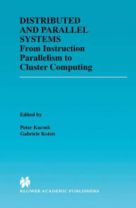 Title: Distributed and Parallel Systems: From Instruction Parallelism to Cluster Computing / Edition 1, Author: Pïter Kacsuk