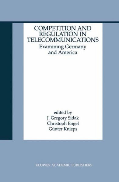 Competition and Regulation in Telecommunications: Examining Germany and America / Edition 1