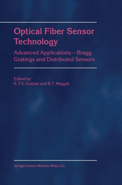 Optical Fiber Sensor Technology: Advanced Applications - Bragg Gratings and Distributed Sensors / Edition 1